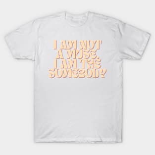 I am not a muse. I am the somebody - Life Quotes T-Shirt